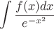 $$ \int\frac{f(x)dx}{e^{-x^2}}$$