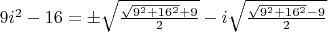 $9i^2-16=\pm\sqrt{\frac{\sqrt{9^2+16^2}+9}{2}}-i\sqrt{\frac{\sqrt{9^2+16^2}-9}{2}}$