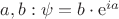 $a,b: \psi=b\cdot\operatorname{e}^{ia}$