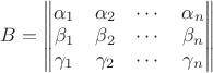 $B = \begin{Vmatrix} \alpha_1 & \alpha_2 & \cdots & \alpha_n \\  \beta_1 & \beta_2 & \cdots & \beta_n \\  \gamma_1 & \gamma_2 & \cdots & \gamma_n  \end{Vmatrix}$