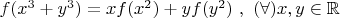 $f(x^3+y^3)=xf(x^2)+yf(y^2)\ ,\ (\forall)x,y\in \mathbb{R}$