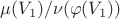 $\mu(V_1)/\nu(\varphi(V_1))$