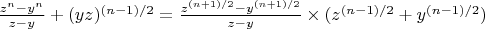 $\frac{z^n-y^n}{z-y}+(yz)^{(n-1)/2}=\frac{z^{(n+1)/2}-y^{(n+1)/2}}{z-y}\times(z^{(n-1)/2}+y^{(n-1)/2})