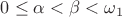 $0\leq\alpha<\beta<\omega_1$ $0\leq\alpha<\beta<\omega_1$