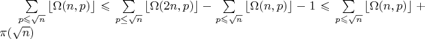 $\sum\limits_{p \leqslant \sqrt n}\left\lfloor \Omega(n,p)\right\rfloor \leqslant \sum\limits_{p \le \sqrt n} \left\lfloor \Omega(2n,p)\right\rfloor- \sum\limits_{p \leqslant \sqrt n} \left\lfloor\Omega(n,p)\right\rfloor -1 \leqslant \sum\limits_{p \leqslant \sqrt n} \left\lfloor\Omega(n,p)\right\rfloor +\pi(\sqrt n)$