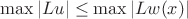 $\max|Lu| \leq \max|Lw(x)|$