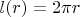 $\displaystyle l(r)=2\pi r$