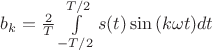 $b_k=\frac{2}{T}\int\limits_{-T/2}^{T/2}s(t)\sin{(k\omega t)}dt$