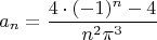 $$a_n = \frac {4\cdot(-1)^n-4}{n^2 \pi^3}$$
