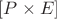 $[P \times E]$