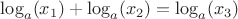 $\log_a (x_1)+ \log_a (x_2)= \log_a (x_3)$