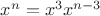 $x^n =  x^3x^{n-3}$