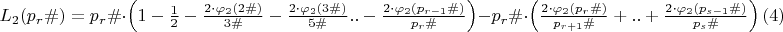$L_{2}(p_{r}\#)=p_{r}\#\cdot\left(1-\frac {1}{2}-\frac{2\cdot \varphi_{2}(2\#)}{3\#}-\frac {2\cdot \varphi_{2}(3\#)}{5\#}..-\frac{2\cdot \varphi_{2}(p_{r-1}\#)}{p_{r}\#}\right)-p_{r}\#\cdot \left(\frac{2\cdot \varphi_{2}(p_{r}\#)}{p_{r+1}\#}+..+\frac{2\cdot \varphi_{2}(p_{s-1}\#)}{p_{s}\#}\right) \eqno(4) $