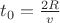 $t_0 = \frac {2R}{v}$