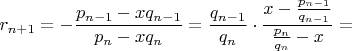 $r_{n+1}=-\dfrac{p_{n-1}-xq_{n-1}}{p_n-xq_n}=\dfrac{q_{n-1}}{q_n} \cdot \dfrac{x-\frac{p_{n-1}}{q_{n-1}}}{\frac{p_n}{q_n}-x}=$