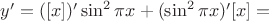 $y'=([x])'\sin^2{\pi x}+(\sin^2{\pi x})'[x]=$