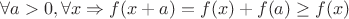 $\forall a>0,\forall x\Rightarrow f(x+a)=f(x)+f(a)\geq f(x)$