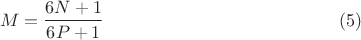 $$M=\frac{6N+1}{6P+1}\eqno(5)$$
