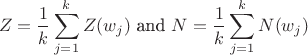\[Z=\frac1k\sum_{j=1}^kZ(w_j)\text{ and }N=\frac1k\sum_{j=1}^k N(w_j)\]