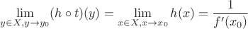 $$\[\mathop {\lim }\limits_{y \in X,y \to {y_0}} (h \circ t)(y) = \mathop {\lim }\limits_{x \in X,x \to {x_0}} h(x) = \frac{1}{{f'({x_0})}}\]$$