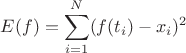 $$
E(f)=\sum_{i=1}^{N}(f(t_i)-x_i)^2
$$