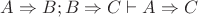 $A\Rightarrow B; B\Rightarrow C \vdash A\Rightarrow C$