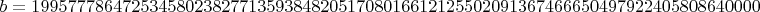 $b=199577786472534580238277135938482051708016612125502091367466650497922405808640000$