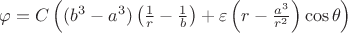$\varphi=C\left((b^3-a^3)\left(\frac1r-\frac1b\right)+\varepsilon\left(r-\frac{a^3}{r^2}\right)\cos\theta\right)$
