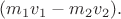$(m_1 v_1-m_2 v_2).$