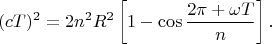 $$
(cT)^2=2n^2R^2\left[1-\cos\frac{2\pi+\omega T}n\right].
$$