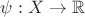$\psi:X\to \mathbb{R}$