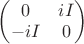 $\begin{pmatrix} 0 & iI\\ -iI &0\end{pmatrix}$