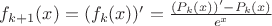 $f_{k+1}(x)=(f_k(x))'=\frac{(P_k(x))'-P_k(x)}{e^x}$