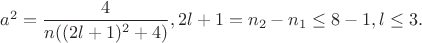 $a^2=\dfrac {4}{n((2l+1)^2+4)}, 2l+1=n_2-n_1\leq 8-1, l\leq 3.$