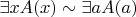 $\exists xA(x)\sim\exists aA(a)$
