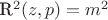R^2(z,p) = m^2
