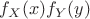 $f_X(x)f_Y(y)$