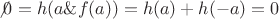 $\not 0=h(a\&f(a))=h(a)+h(-a)=0$