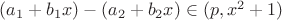 $(a_1 +b_1x)-(a_2+b_2x) \in (p, x^2+1)$