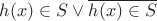 $h(x)\in S\vee \overline{h(x)\in S}$