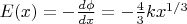 $E(x) = - \tfrac{d\phi}{dx} = - \tfrac{4}{3}kx^{1/3}$