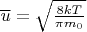 $\overline u=\sqrt{\frac{8kT}{\pi m_0}}$