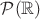 ${\mathcal P}({\mathbb R})$
