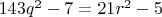 $143q^2-7=21r^2-5$