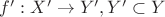 $f' : X' \to Y', Y' \subset Y$