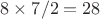 $8\times 7/2=28$
