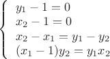 $\left\{\begin{array}{llll}y_1-1 = 0\\ x_2-1=0 \\x_2-x_1=y_1-y_2\\ (x_1-1)y_2=y_1x_2 \\ \end{array}\right .$