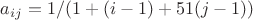 $a_{ij}=1/(1+(i-1)+51(j-1))$
