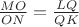 $\frac{MO}{ON}=\frac{LQ}{QK}$