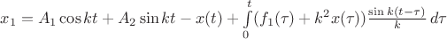 $x_1=A_1\cos kt+A_2\sin kt-x(t)+\int\limits_0^t (f_1(\tau)+k^2x(\tau))\frac{\sin k(t-\tau)}{k}\,d\tau$